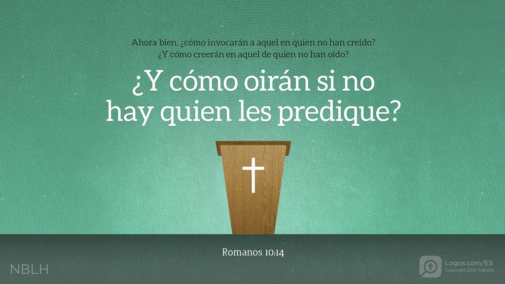 Romanos 10:14: Ahora bien, ¿cómo invocarán a aquel en quien no han creído? ¿Y cómo creerán en aquel de quien no han oído? ¿Y cómo oirán si no hay quien les predique?