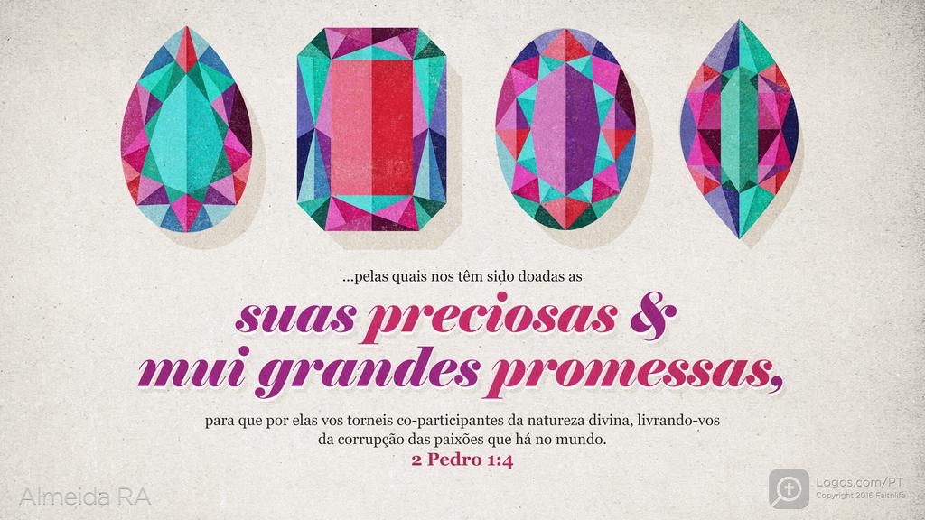 2Pedro 1.4: ...pelas quais nos têm sido doadas as suas preciosas & mui grandes promessas, para que por elas vos torneis co-participantes da natureza divina, livrando-vos da corrupção das paixões que há no mundo.