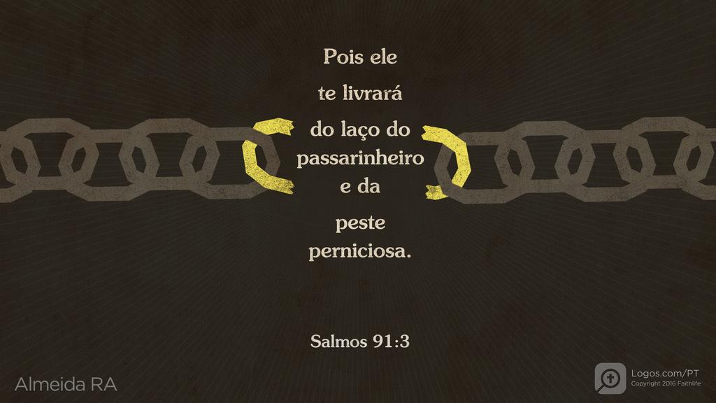 Salmo 91.3: Pois ele te livrará do laço do passarinheiro e da peste perniciosa.