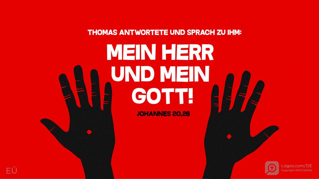 Johannes 20,28: Thomas antwortete und sprach zu ihm:  Mein Herr und mein Gott!