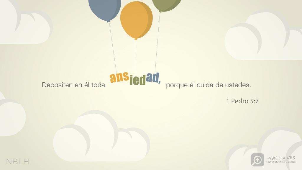 1 Pedro 5:7: Depositen en él toda ansiedad, porque él cuida de ustedes.