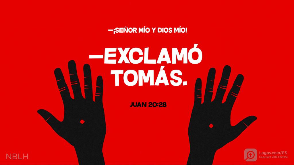 Juan 20:28: —¡Señor mío y Dios mío! —exclamó Tomás.