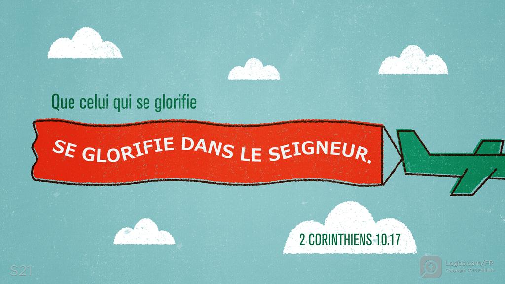 2 Corinthiens 10.17: Que celui qui se glorifie SE GLORIFIE DANS LE SEIGNEUR.