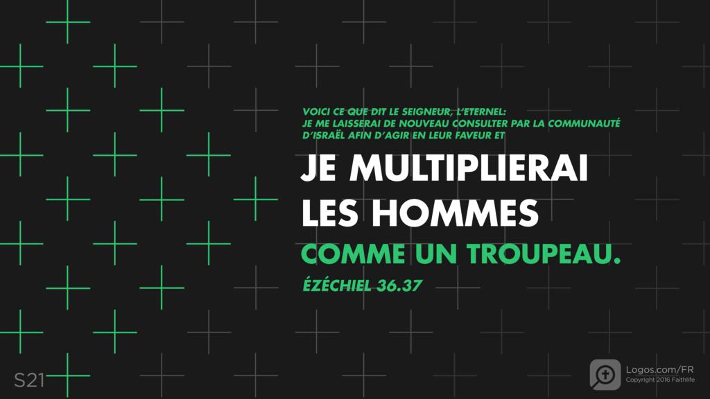 Ézéchiel 36.37: VOICI CE QUE DIT LE SEIGNEUR, L’ETERNEL: JE ME LAISSERAI DE NOUVEAU CONSULTER PAR LA COMMUNAUTÉ D’ISRAËL AFIN D’AGIR EN LEUR FAVEUR ET JE MULTIPLIERAI LES HOMMES COMME UN TROUPEAU.