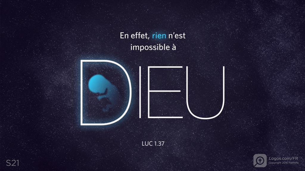 Luc 1.37: En effet, rien n’est impossible à DIEU