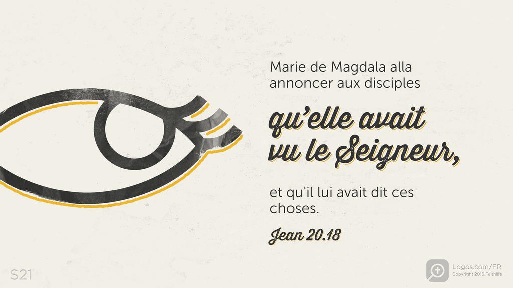 Jean 20.18: Marie de Magdala alla annoncer aux disciples qu’elle avait vu le Seigneur, et qu'il lui avait dit ces choses.