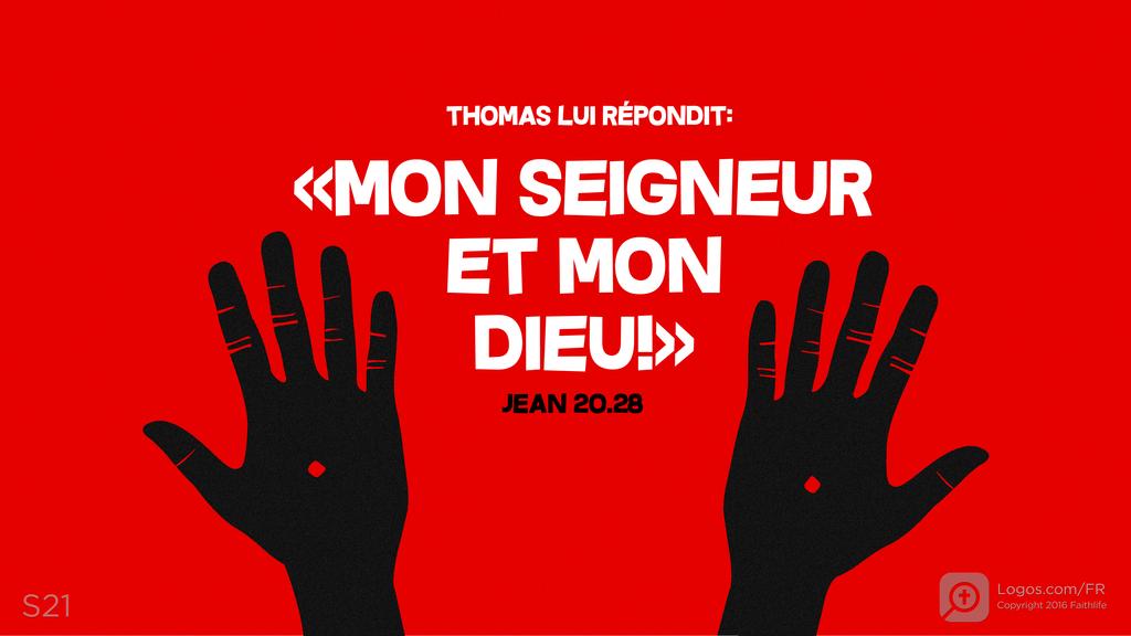 Jean 20.28: THOMAS LUI RÉPONDIT: «MON SEIGNEUR ET MON DIEU!»