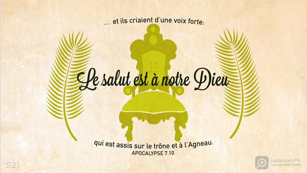 Apocalypse 7.10: … et ils criaient d’une voix forte: Le salut est à notre Dieu qui est assis sur le trône et à l’Agneau.
