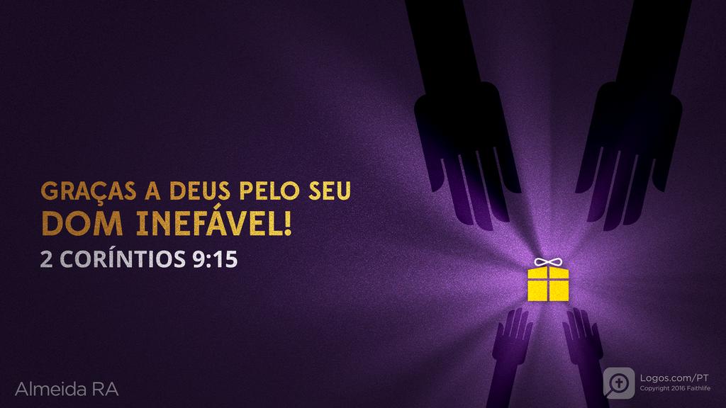 2Coríntios 9.15: GRAÇAS A DEUS PELO SEU DOM INEFÁVEL!