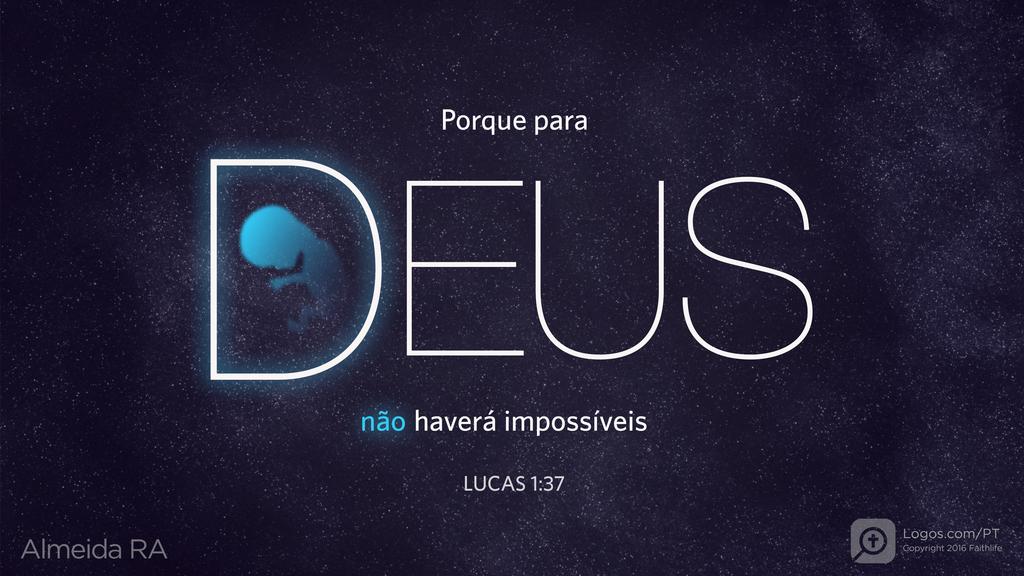 Lucas 1.37: Porque para DEUS não haverá impossíveis