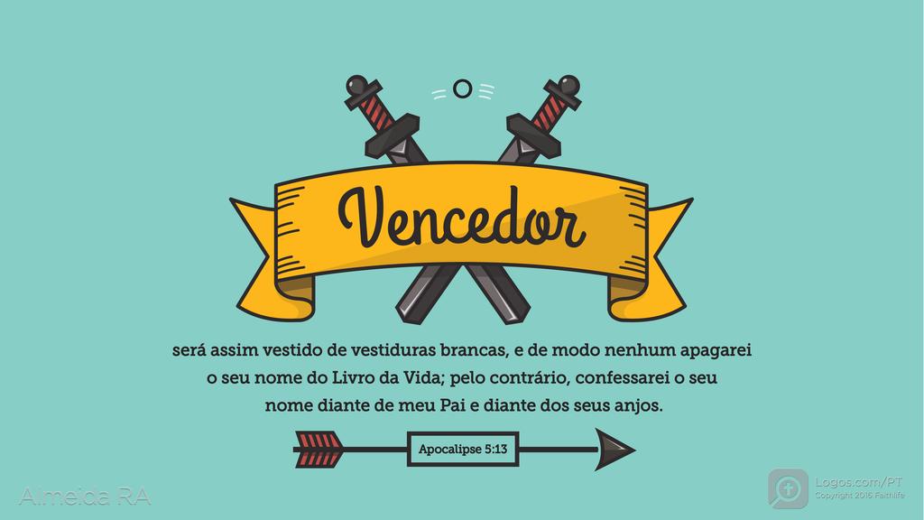 Apocalipse 3.5: O VENCEDOR será assim vestido de vestiduras brancas, e de modo nenhum apagarei o seu nome do Livro da Vida; pelo contrário, confessarei o seu nome diante de meu Pai e diante dos seus anjos.