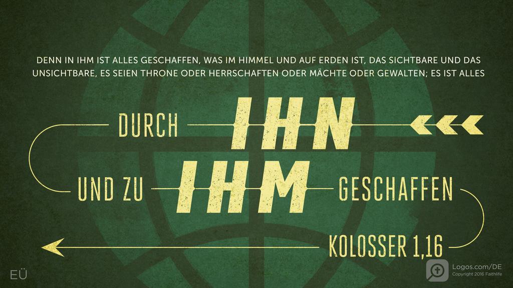 Kolosser 1,16: DENN IN IHM IST ALLES GESCHAFFEN, WAS IM HIMMEL UND AUF ERDEN IST, DAS SICHTBARE UND DAS UNSICHTBARE, ES SEIEN THRONE ODER HERRSCHAFTEN ODER MÄCHTE ODER GEWALTEN; ES IST ALLES DURCH IHN UND ZU IHM GESCHAFFEN
