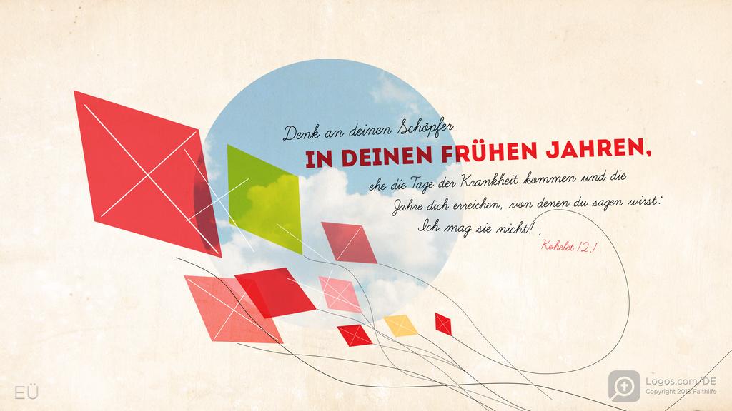 Prediger 12,1: Denk an deinen Schöpfer IN DEINEN FRÜHEN JAHREN, ehe die Tage der Krankheit kommen und die Jahre dich erreichen, von denen du sagen wirst: Ich mag sie nicht!,