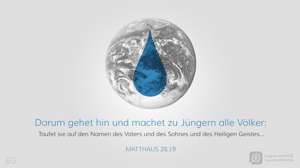 Matthäus 28,19: Darum gehet hin und machet zu Jüngern alle Völker: Taufet sie auf den Namen des Vaters und des Sohnes und des Heiligen Geistes…