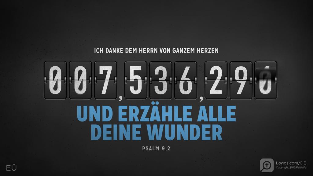 Psalm 9,1: ICH DANKE DEM HERRN VON GANZEM HERZEN UND ERZÄHLE ALLE DEINE WUNDER