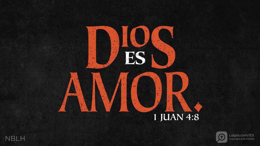 1 Juan 4:8: DIOS ES AMOR.