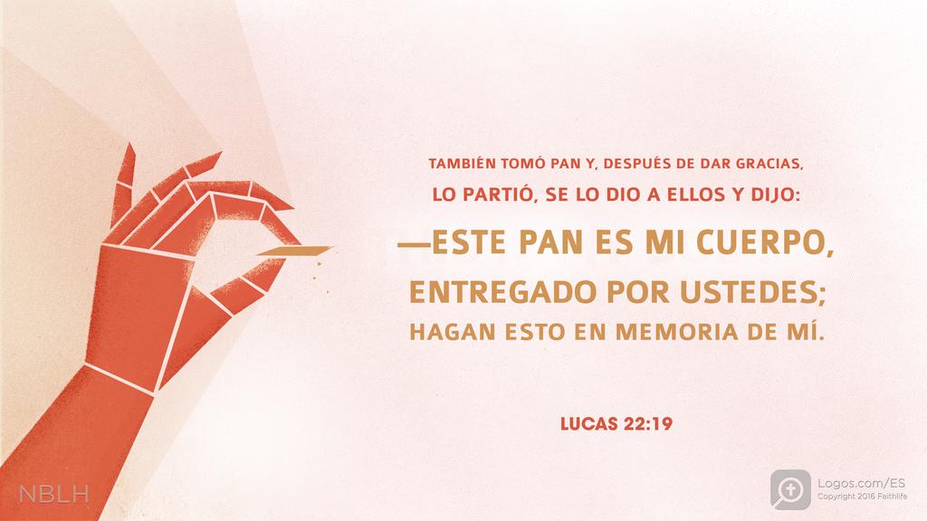 Lucas 22:19: TAMBIÉN TOMÓ PAN Y, DESPUÉS DE DAR GRACIAS, LO PARTIÓ, SE LO DIO A ELLOS Y DIJO: —ESTE PAN ES MI CUERPO, ENTREGADO POR USTEDES; HAGAN ESTO EN MEMORIA DE MÍ.