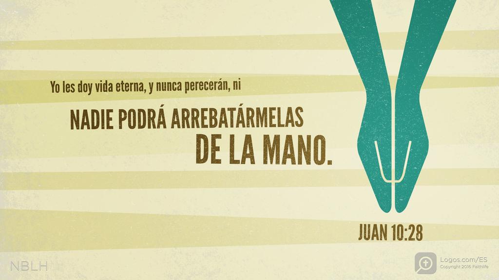 Juan 10:28: Yo les doy vida eterna, y nunca perecerán, ni NADIE PODRÁ ARREBATÁRMELAS DE LA MANO.