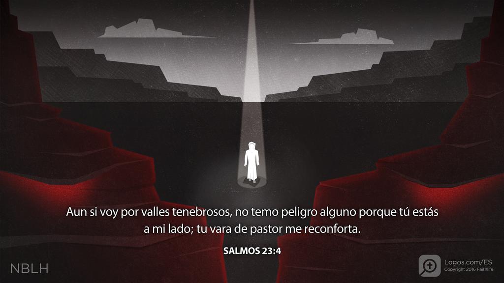 Salmo 23:4: Aun si voy por valles tenebrosos, no temo peligro alguno porque tú estás a mi lado; tu vara de pastor me reconforta.