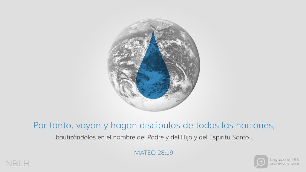 Mateo 28:19: Por tanto, vayan y hagan discípulos de todas las naciones, bautizándolos en el nombre del Padre y del Hijo y del Espíritu Santo...