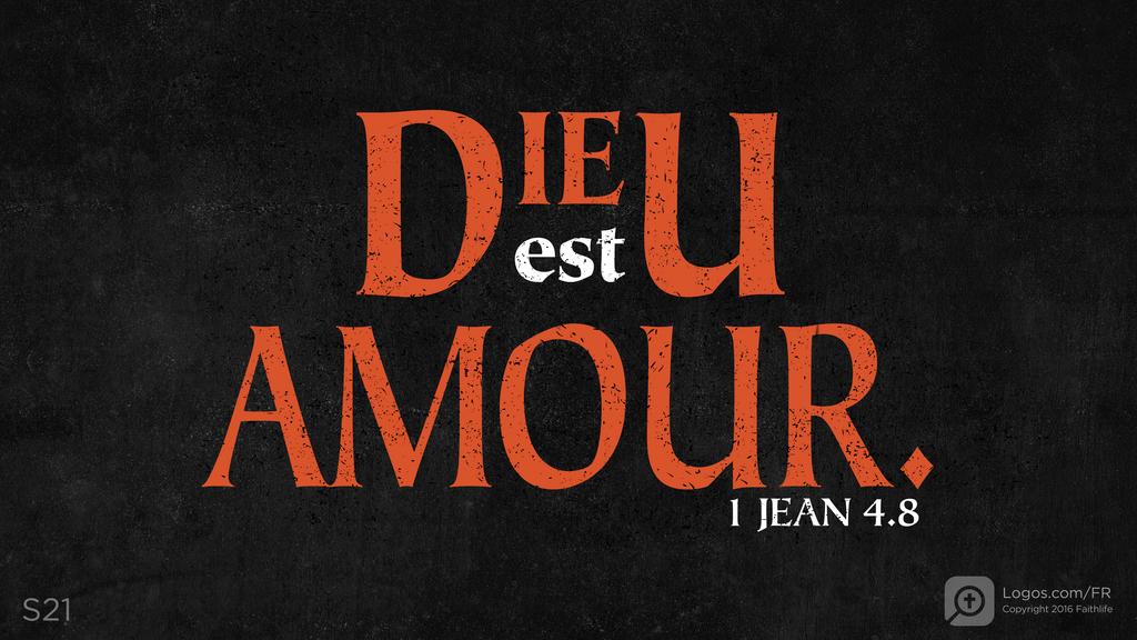 1 Jean 4.8: DIEU est AMOUR.