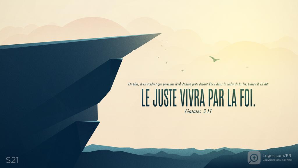 Galates 3.11: De plus, il est évident que personne n’est déclaré juste devant Dieu dans le cadre de la loi, puisqu’il est dit: LE JUSTE VIVRA PAR LA FOI.