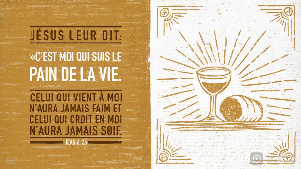 Jean 6.35: JÉSUS LEUR DIT : «C’EST MOI QUI SUIS LE PAIN DE LA VIE. CELUI QUI VIENT À MOI N’AURA JAMAIS FAIM ET CELUI QUI CROIT EN MOI N’AURA JAMAIS SOIF.