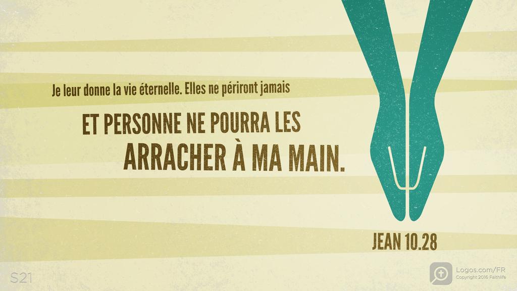Jean 10.28: Je leur donne la vie éternelle. Elles ne périront jamais ET PERSONNE NE POURRA LES ARRACHER À MA MAIN.