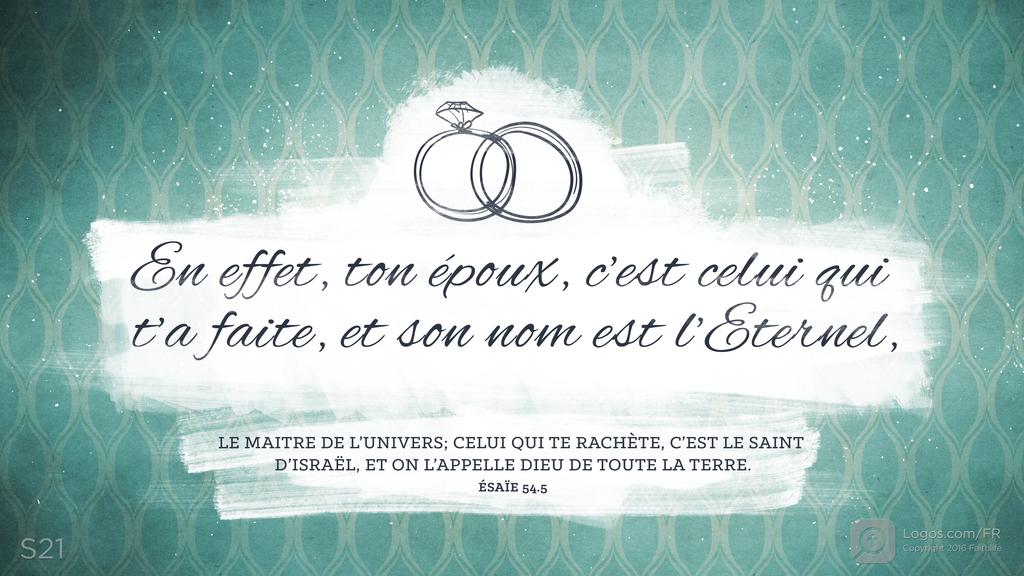 Ésaïe 54.5: En effet, ton époux, c’est celui qui t’a faite, et son nom est l’Eternel, LE MAITRE DE L’UNIVERS; CELUI QUI TE RACHÈTE, C’EST LE SAINT D’ISRAËL, ET ON L’APPELLE DIEU DE TOUTE LA TERRE.