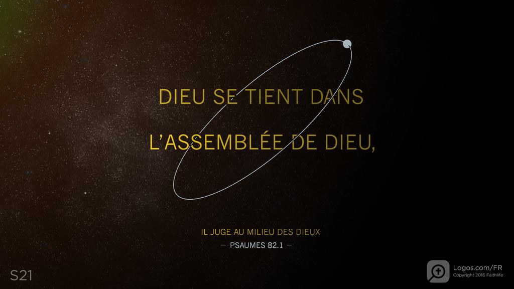 Psaumes 82.1: DIEU SE TIENT DANS L’ASSEMBLÉE DE DIEU, IL JUGE AU MILIEU DES DIEUX