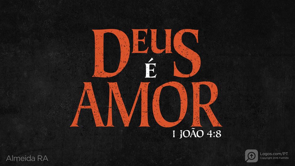 1João 4.8: DEUS É AMOR