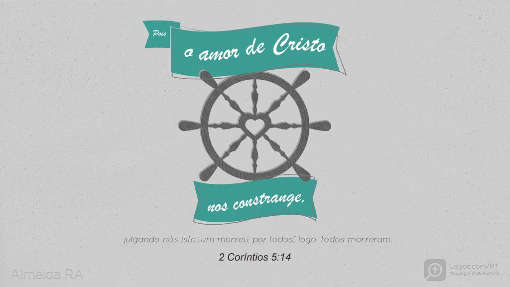 2Coríntios 5.14: Pois o amor de Cristo nos constrange, julgando nós isto: um morreu por todos; logo, todos morreram.