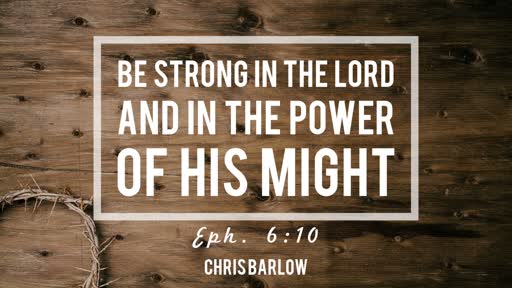 Be Strong in the Lord and in the POWER of His might