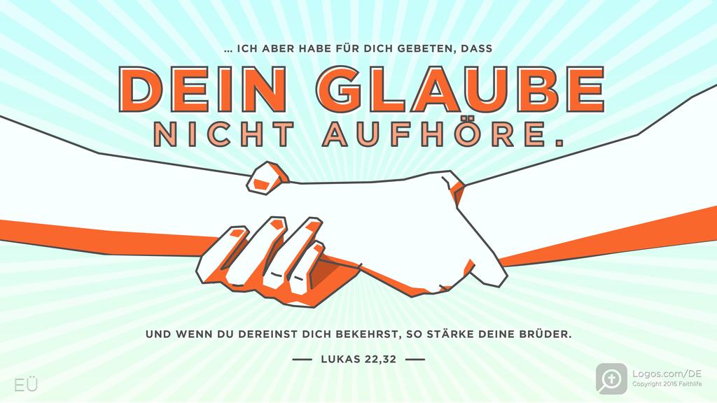 Lukas 22,32: … ICH ABER HABE FÜR DICH GEBETEN, DASS DEIN GLAUBE NICHT AUFHÖRE. UND WENN DU DEREINST DICH BEKEHRST, SO STÄRKE DEINE BRÜDER.