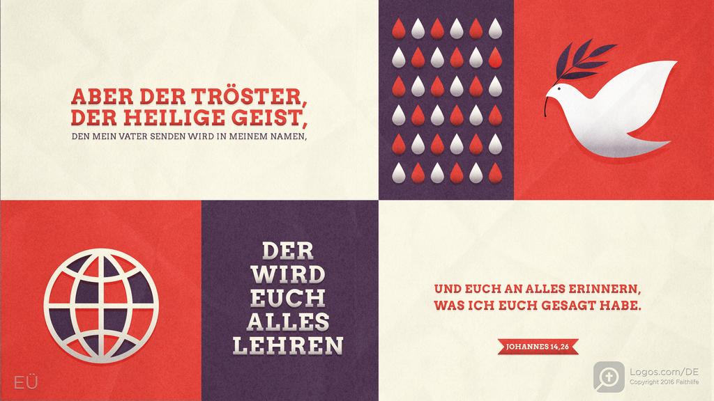Johannes 14,26: ABER DER TRÖSTER, DER HEILIGE GEIST, DEN MEIN VATER SENDEN WIRD IN MEINEM NAMEN, DER WIRD EUCH ALLES LEHREN UND EUCH AN ALLES ERINNERN, WAS ICH EUCH GESAGT HABE.