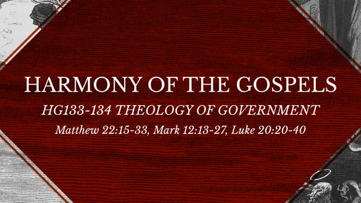 HG133-134 Matthew 22:15-33, Mark 12:13-27, Luke 20:20-40 Theology of Government