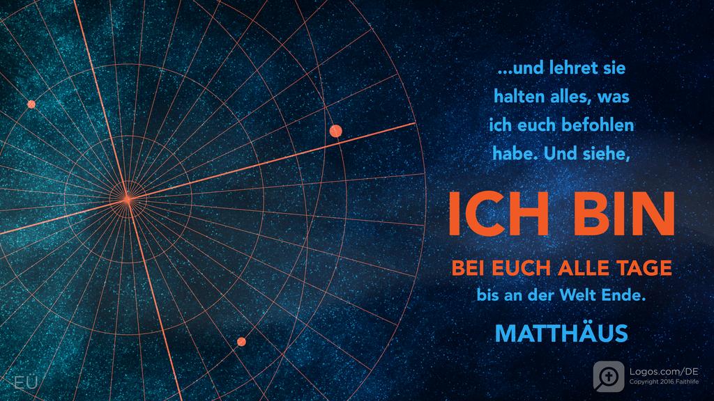 Matthäus 28,20: ...und lehret sie halten alles, was ich euch befohlen habe. Und siehe,  ICH BIN BEI EUCH ALLE TAGE bis an der Welt Ende.