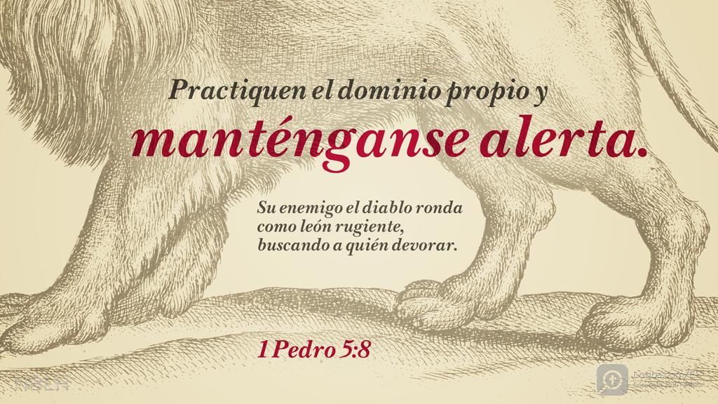 1 Pedro 5:8: Practiquen el dominio propio y manténganse alerta. Su enemigo el diablo ronda como león rugiente, buscando a quién devorar.