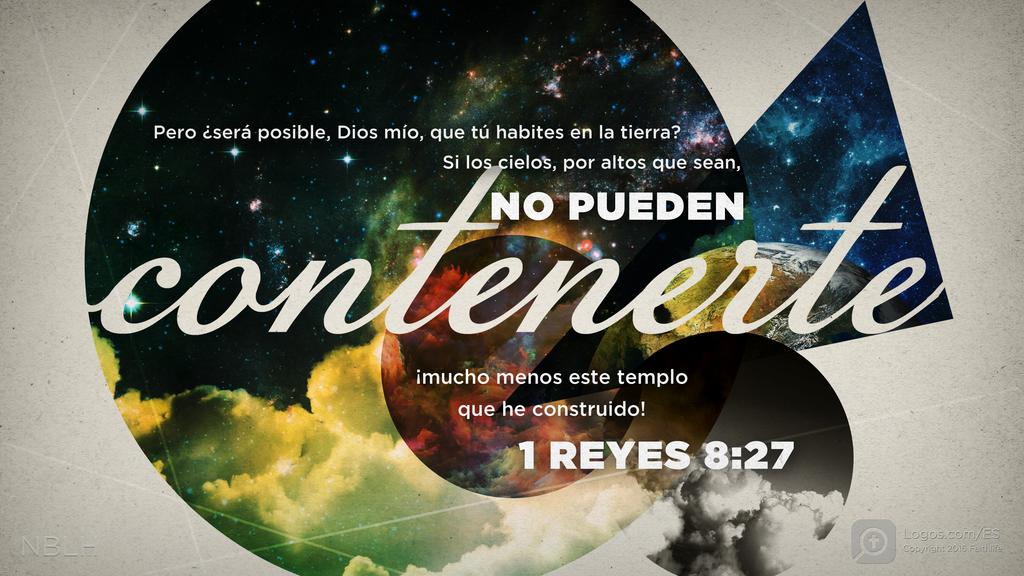 1º Reyes 8:27: »Pero ¿será posible, Dios mío, que tú habites en la tierra? Si los cielos, por altos que sean, no pueden contenerte, ¡mucho menos este templo que he construido!