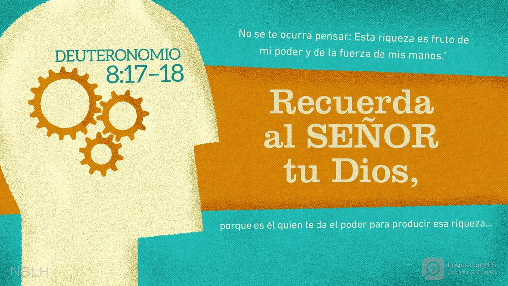 Deuteronomio 8:17–18: No se te ocurra pensar: Esta riqueza es fruto de mi poder y de la fuerza de mis manos.” Recuerda al SEÑOR tu Dios, porque es él quien te da el poder para producir esa riqueza...