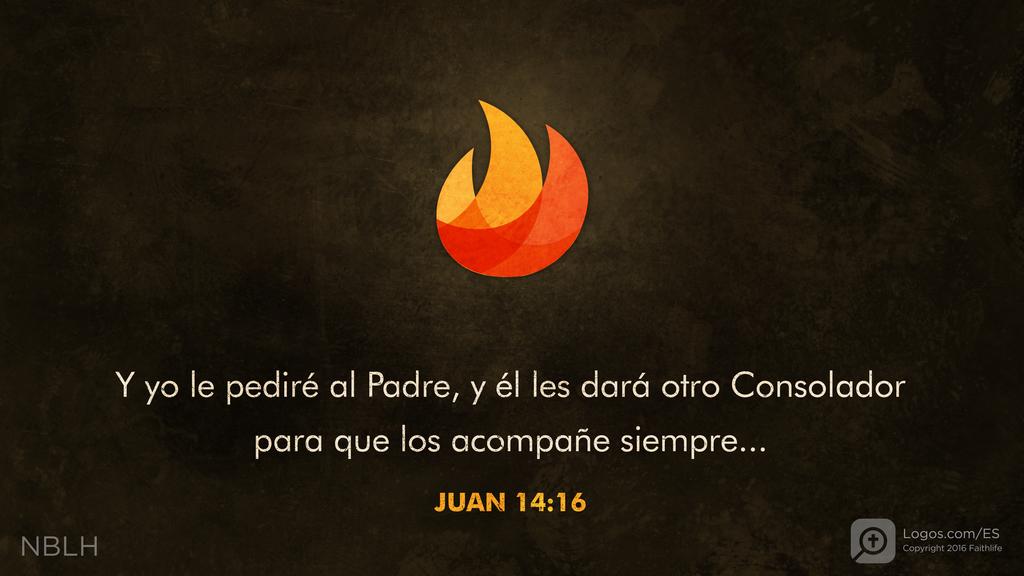 Juan 14:16: Y yo le pediré al Padre, y él les dará otro Consolador para que los acompañe siempre...