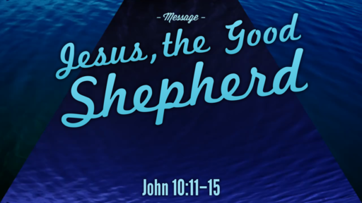 07.14.2019 - Jesus, The Good Shepherd