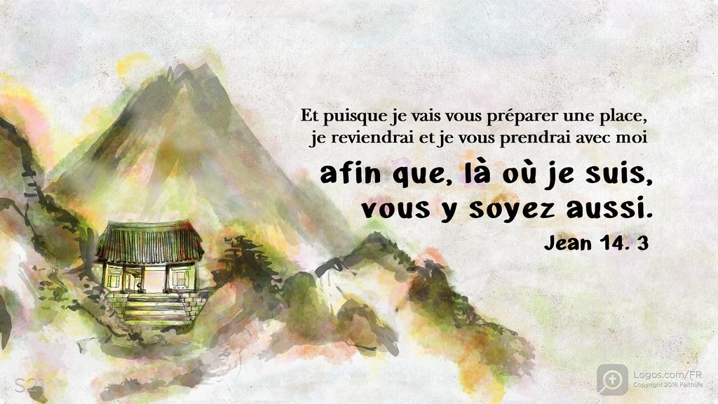 Jean 14.3: Et puisque je vais vous préparer une place, je reviendrai et je vous prendrai avec moi afin que, là où je suis, vous y soyez aussi.