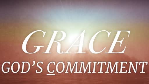 Sunday AM Service 07/14/19 Grace - God's Commitment