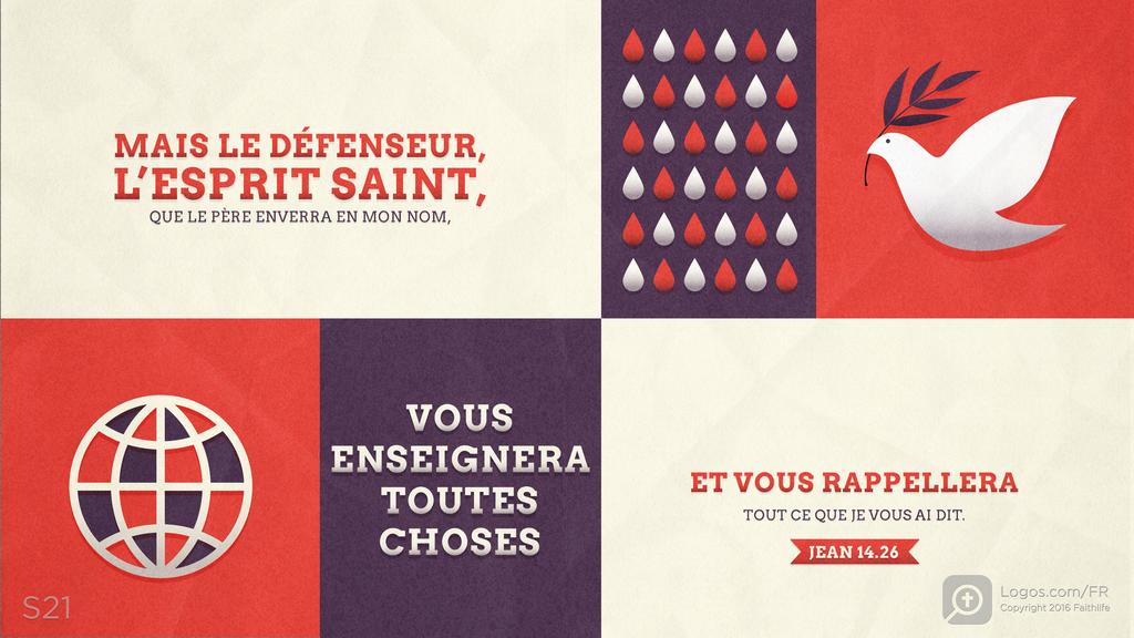 Jean 14.26: MAIS LE DÉFENSEUR, L’ESPRIT SAINT, QUE LE PÈRE ENVERRA EN MON NOM, VOUS ENSEIGNERA TOUTES CHOSES ET VOUS RAPPELLERA TOUT CE QUE JE VOUS AI DIT.