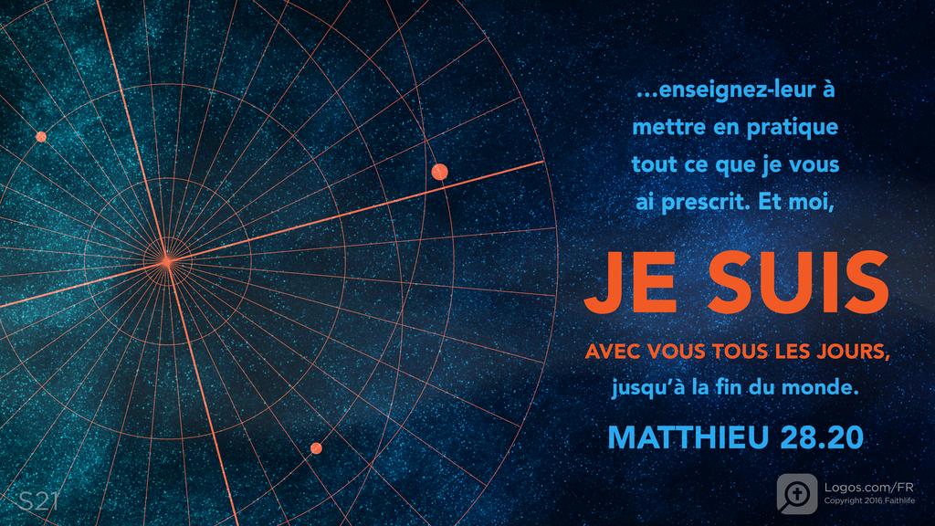 Matthieu 28.20: …ENSEIGNEZ-LEUR À METTRE EN PRATIQUE TOUT CE QUE JE VOUS AI PRESCRIT. ET MOI, JE SUIS AVEC VOUS TOUS LES JOURS , JUSQU’À LA FIN DU MONDE.