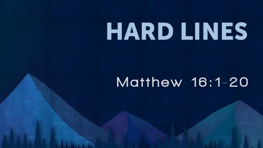 Sunday, July 14th -Matthew 16:1-20 Hard Lines