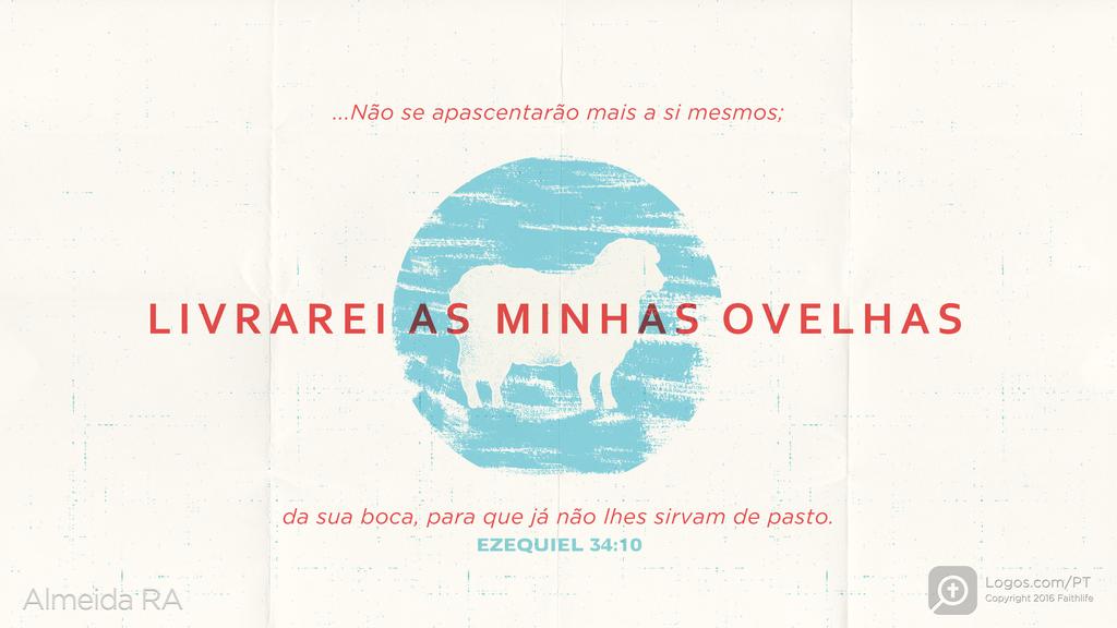 Ezequiel 34.10: ...Não se apascentarão mais a si mesmos; livrarei as minhas ovelhas da sua boca, para que já não lhes sirvam de pasto.
