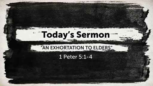 An Exhortation to Elders (1Peter 5:1-4)