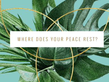Where Does Your Peace Rest?
